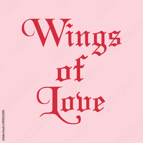 Wings of love romantic quote graphic design. Elegant vintage gothic blackletter typography text art for Valentine's day, posters, or streetwear apparel.