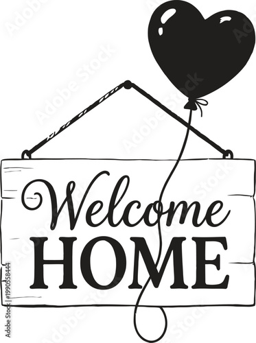 Welcome home sign, heart balloon, rustic wooden plaque, black and white vector illustration, home decor icon