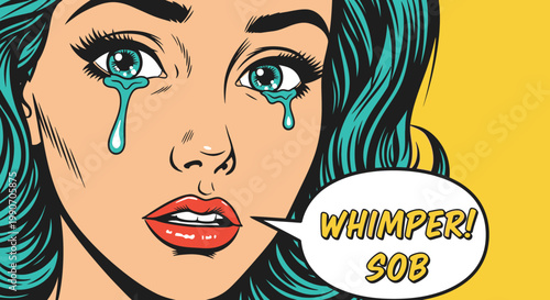 Pop art style close-up of a crying woman with tears streaming down her face and a speech bubble with "WHIMPER! SOB" on a vibrant yellow background.