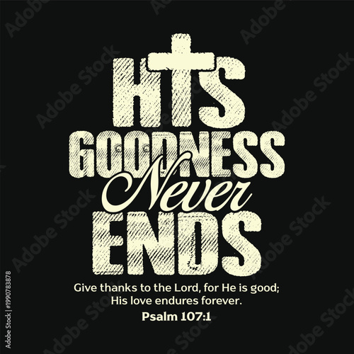 His Goodness Never Ends Psalm 107 1 Christian Thanksgiving Typography Design

