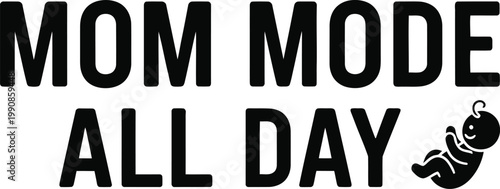 Mom mode all day a playful celebration of motherhood and baby care