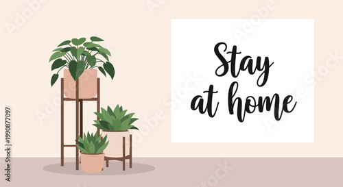 Peaceful home interior scene features several potted green plants on wooden stands with a stay at home message.