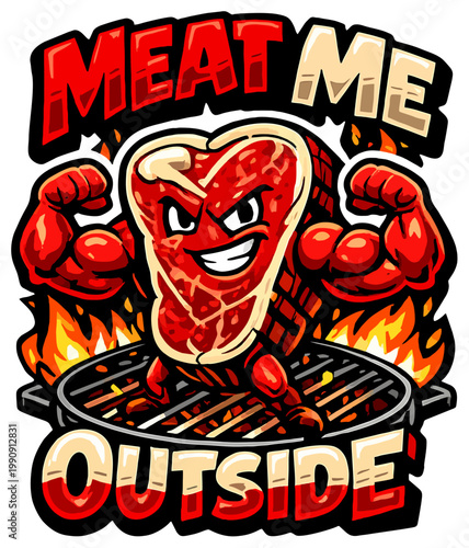Cartoon muscular steak character with angry confident face standing on a barbecue grill with flames. Bold text "MEAT ME OUTSIDE" in red and beige. Funny tough BBQ dad design for Father's Day.