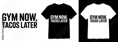Gym Now, Tacos Later, motivational fitness quote vector, black and white t-shirt design, humorous workout apparel graphic, athletic lifestyle inspiration