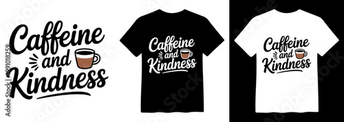 Caffeine and Kindness, hand-lettered coffee cup vector design; inspirational quote graphic for t-shirts, mugs, and apparel; black and white shirt mockups included