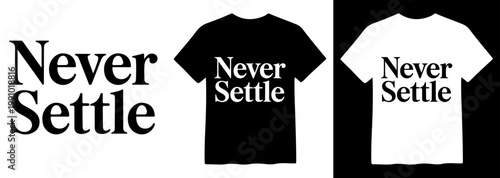 Never Settle slogan vector, bold typography design, motivational text on black and white t-shirt mockups, inspiring message for apparel and branding