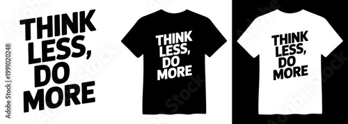 Think Less Do More motivational quote vector, bold typography design for t-shirt print, inspiring slogan, black and white graphic apparel