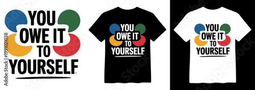 Motivational 'You Owe It To Yourself' vector design, bold typography with colorful textured circles, inspiring quote for apparel, t-shirt print, and merchandise