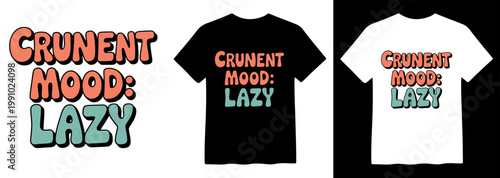 Retro "CRUNENT MOOD: LAZY" T-shirt Design, Playful Typography Vector Graphic, Vintage-Inspired Apparel Print, Casual Wear Illustration