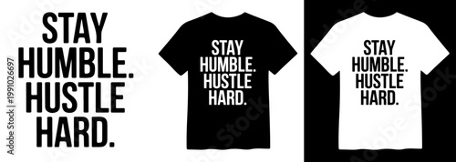 Stay Humble Hustle Hard, motivational quote vector, inspiring typography design, black and white t-shirt graphic, minimalist success message, entrepreneurial spirit apparel print