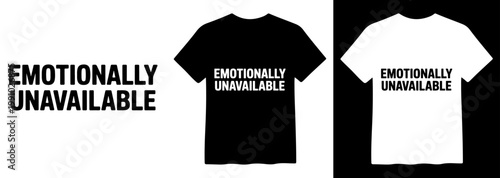 Emotionally Unavailable T-Shirt Design, a bold black and white vector graphic for apparel, merchandise, and social media, featuring a minimalist text slogan.