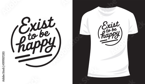 Positive Lifestyle Exist to Be Happy Not to Impress Quote T Shirt Vector Artwork