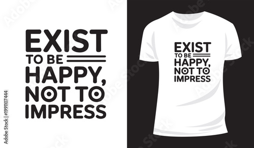 Stylish Motivational Quote Exist to Be Happy Not to Impress T Shirt Print Vector