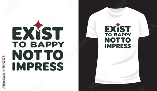 Trendy Blue Typography Exist to Be Happy Not to Impress Apparel Design Collection