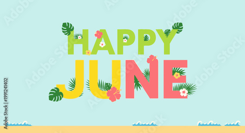 Happy June Text With Tropical Flowers and Leaves, Summer Beach Background