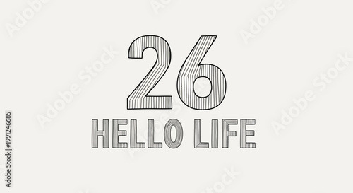 Number 26 with "Hello Life" text, sketch style, minimalist design, celebrating milestone