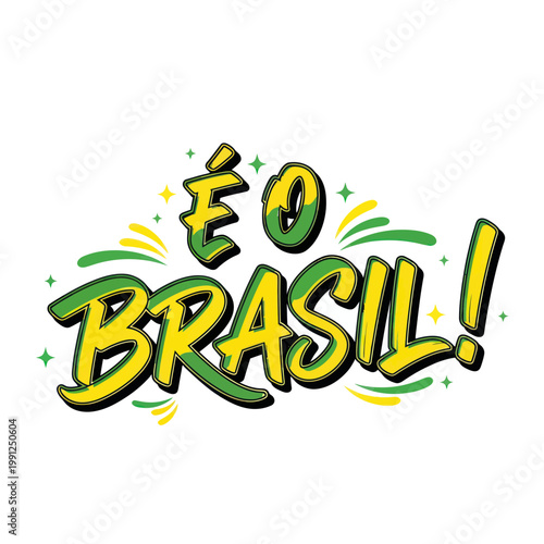 É O BRASIL! Brazilian flag colors, festive lettering, celebration of Brazil