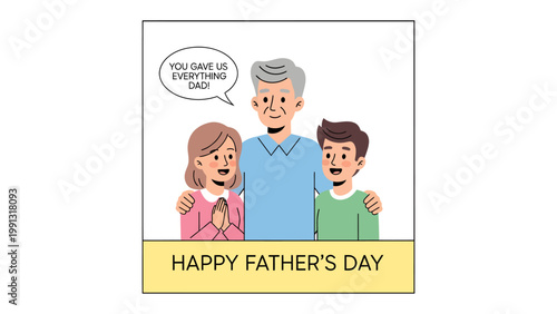 Father's Day Sentiment: A heartwarming illustration showing a father embraced by his children, a son and daughter, with a speech bubble expressing gratitude for everything he gives.