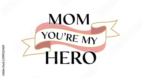 Mom you're my hero text on a decorative ribbon
