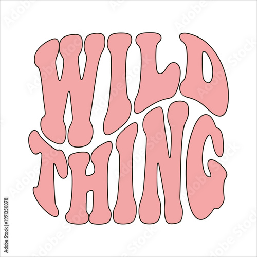Wild thing groovy word art in pink and brown with white background word cloud typography lettering calligraphy isolated contemporary statement attitude expression rebellious spirited