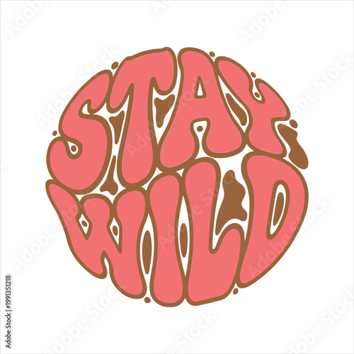Stay wild retro text graphic with bold font free spirit t shirt adventure outdoors typography illustration circular positive energetic rebellious independent lifestyle exploration