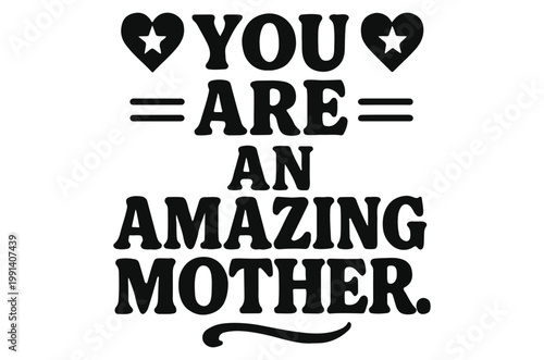 A heartfelt message declaring you are an amazing mother framed by two star filled hearts