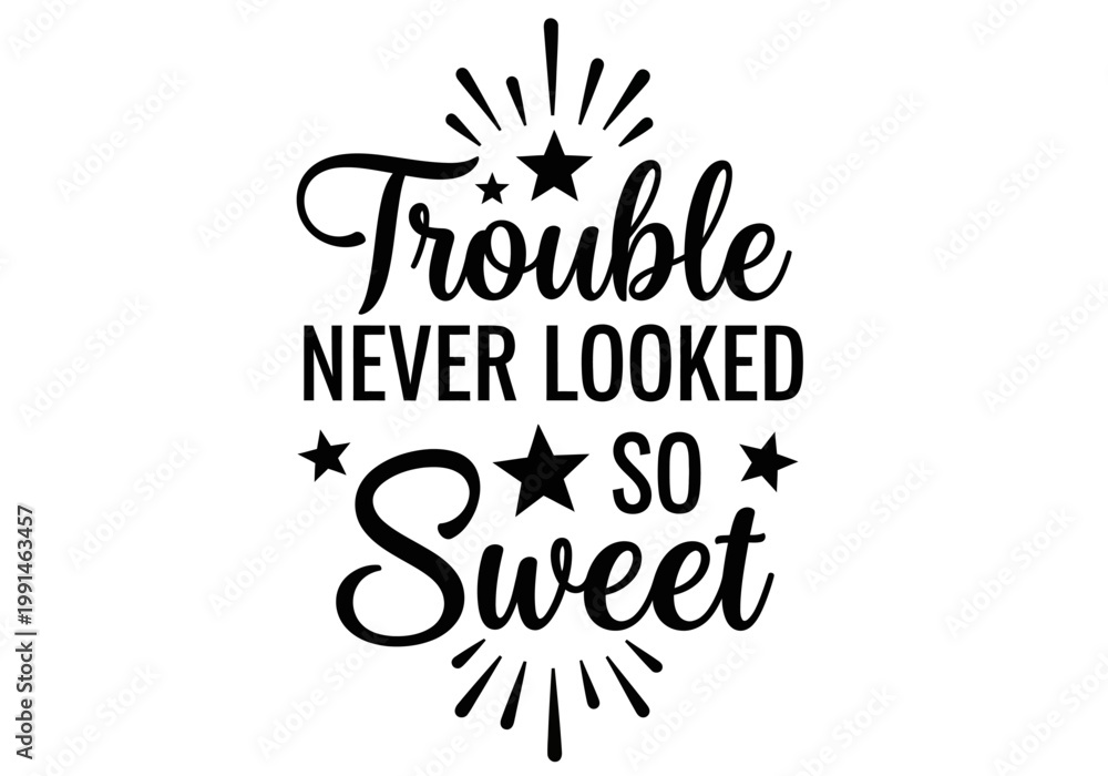 Obraz premium Trouble Never Looked So Sweet Sassy Quote Graphic Vector for T-shirts, Toddler Apparel, and DIY Crafts