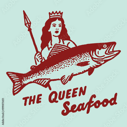 Vintage inspired illustration featuring a queen holding a fish with a humorous seafood quote perfect for t-shirt designs