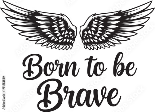 Black and white of wings with 'born to be brave' text