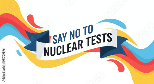 Say No To Nuclear Tests Text Banner Concept.