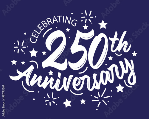 Celebrating 250th Anniversary hand drawn lettering typography vector illustration with stars and fireworks for jubilee celebration