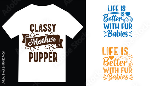 Tshirt design bundle with classy mother pupper and life is better with fur babies quotes