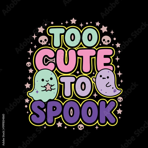 Too Cute To Spook Halloween T Shirt Design