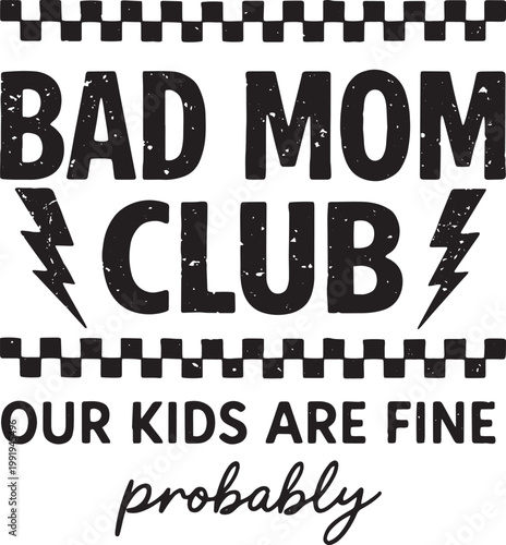Bad Mom Club Our Kids Are Fine Probably – Funny Bold Black Checkered Lightning Grunge Humor Mother Day Gift T-Shirt Graphic Design