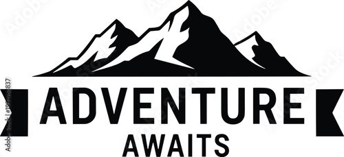 Adventure awaits text, mountain peak silhouette, alpine wilderness emblem, outdoor hiking logo, travel summit crest, rocky range badge, nature, vector.
