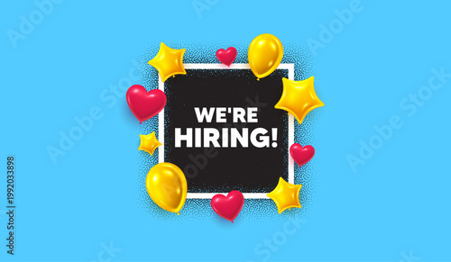 Hiring photo frame banner. Square picture frame. We are hiring tag. Recruitment agency sign. Hire employees symbol. 3d balloons as hearts and stars. Vector