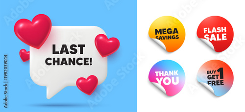 Last chance speech bubble, sticker tags. Get free, Flash sale stickers. Last chance sale tag. Special offer price sign. Advertising Discounts symbol. Thank you tag. 3d hearts chat bubble. Vector