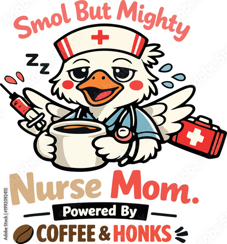 Cute cartoon goose nurse illustration with smol but mighty nurse mom powered by coffee text
