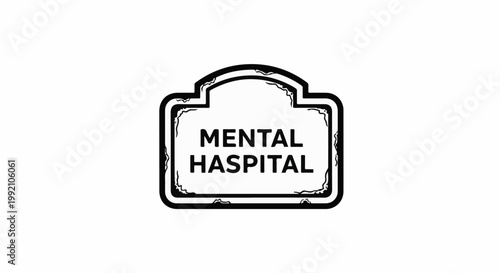 Stylized sign indicating a mental hospital with distressed borders