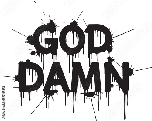 God Damn Slogan Typography with Black Ink Splatter, Grunge Graffiti Text Art, Bold Urban Streetwear Design with Drip and Spray Paint Effect