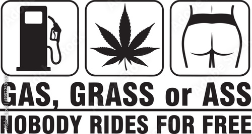 Gas Grass or Ass Nobody Rides for Free Funny Bumper Sticker Vector Illustration for Car Decals.