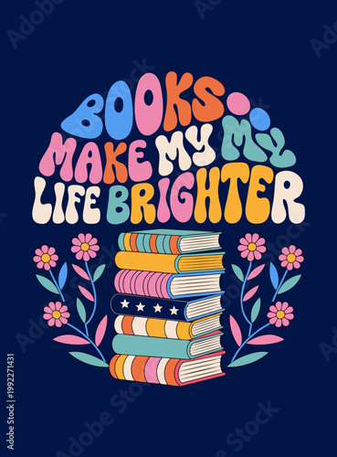 Books Brighten My Life: A vibrant stack of books, radiating color and imagination, forms the centerpiece of a joyful composition. This artistic illustration evokes a sense of knowledge. 