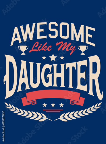 Awesome Like My Daughter: A heartfelt message to a daughter with stylish typography. Expressing admiration and love. 