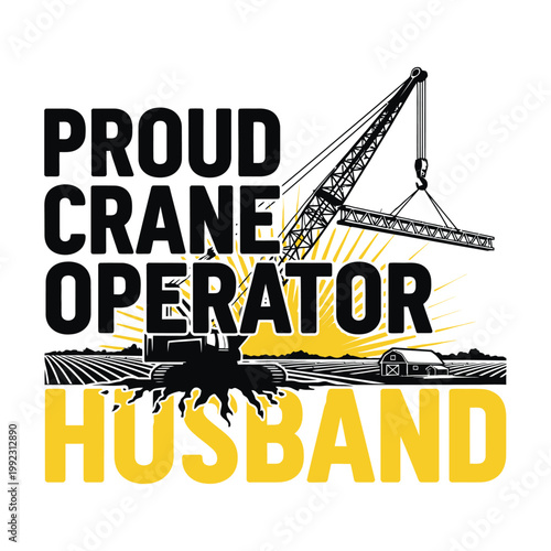 Proud husband of a crane operator working on a construction site with heavy machinery design