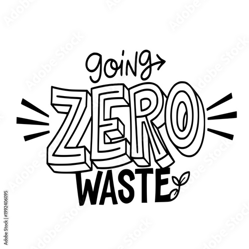 Going Zero Waste Typography Quote, Sustainable Lifestyle Hand Lettering Design, Environmental Awareness Slogan Vector Illustration for Eco Friendly Campaign
