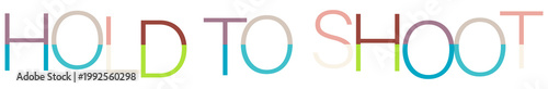 The words Hold To Shoot isolated on transparent background with colorful sections