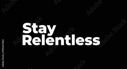 Stay Relentless Motivational Quote Text on Black Background