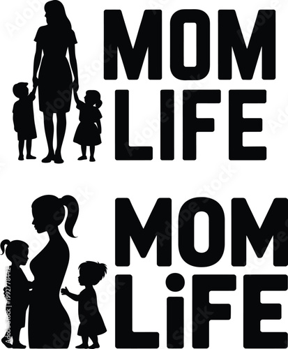 Mom life text and silhouettes of mothers with children parenthood journey family life word art