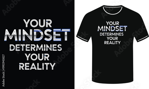 Your mindset determines your reality quote with stylized text on black t-shirt.