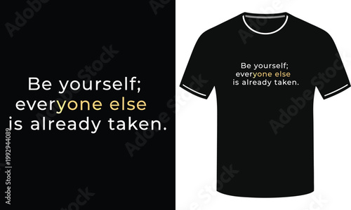 Be yourself; everyone else is already taken. Inspirational quote on black t-shirt.